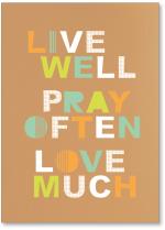 Live Well Pray Often Love Much