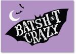 Bat Sh*t Crazy